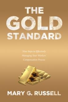 The Gold Standard : Nine Steps to Effectively Managing Your Workers' Compensation Process