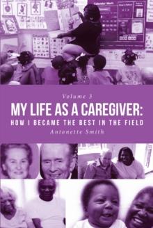 My Life as a Caregiver : How I Became the Best in the Field