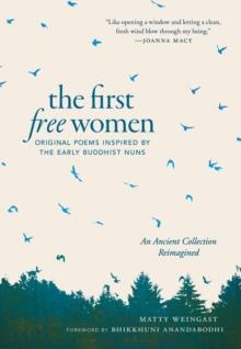 The First Free Women : Original Poems Inspired by the Early Buddhist Nuns