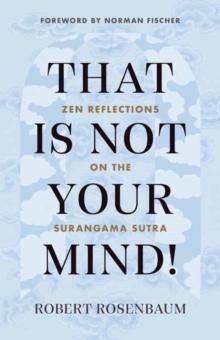 That Is Not Your Mind! : Zen Reflections on the Surangama Sutra