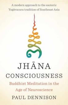 Jhana Consciousness : Buddhist Meditation in the Age of Neuroscience