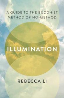 Illumination : A Guide to the Buddhist Method of No-Method