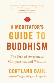 Meditator's Guide to Buddhism,A : The Path of Awareness, Compassion, and Wisdom