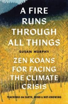 A Fire Runs through All Things : Zen Koans for Facing the Climate Crisis