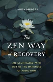 Zen Way of Recovery,  The : An Illuminated Path Out of the Darkness of Addiction