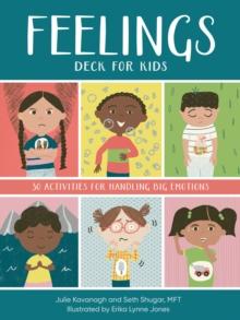 Feelings Deck for Kids : 30 Activities for Handling Big Emotions