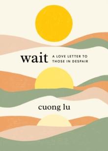 Wait : A Love Letter to Those in Despair