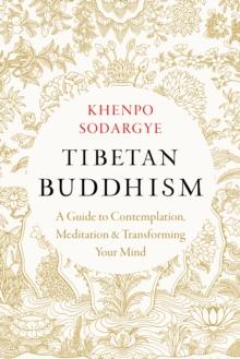 Tibetan Buddhism : A Guide to Contemplation, Meditation, and Transforming Your Mind