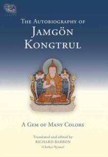 The Autobiography of Jamgon Kongtrul : A Gem of Many Colors