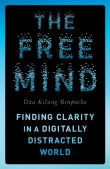 The Free Mind : Finding Clarity in a Digitally Distracted World