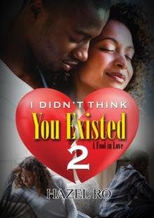 I Didn't Think You Existed 2 : A Fool in Love