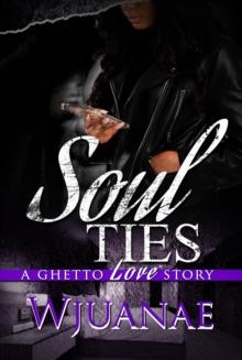 Soul Ties : A Ghetto Love Story