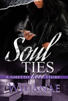 Soul Ties : A Ghetto Love Story