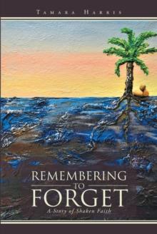 Remembering to Forget : A Story of Shaken Faith