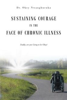 Sustaining Courage in the Face of Chronic Illness : Daddy, are you Going to be Okay?