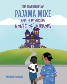 The Adventures of Pajama Mike : And the Mysterious House of Mirrors