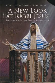 A New Look at Rabbi Jesus : Jews and Christians Finally Reconnected