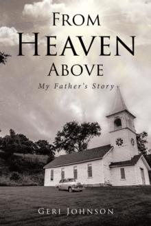 From Heaven Above : My Father's Story