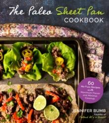 The Paleo Sheet Pan Cookbook : 60 No-Fuss Recipes with Maximum Flavor and Minimal Cleanup