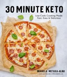 30-Minute Keto : Low-Carb Cooking Made Fast, Easy & Delicious