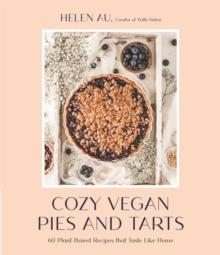 Cozy Vegan Pies and Tarts : 60 Plant-Based Recipes that Taste Like Home