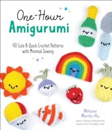 One-Hour Amigurumi : 40 Cute & Quick Crochet Patterns with Minimal Sewing