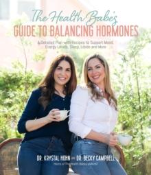 The Health Babes Guide to Balancing Hormones : A Detailed Plan with Recipes to Support Mood, Energy Levels, Sleep, Libido and More