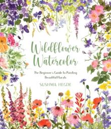 Wildflower Watercolor : The Beginner's Guide to Painting Beautiful Florals