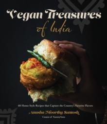 Vegan Treasures of India : 60 Home-Style Recipes that Capture the Country's Favorite Flavors