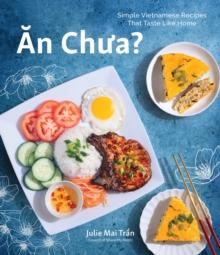 An Chua : Simple Vietnamese Recipes That Taste Like Home