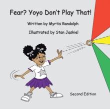 Fear? Yoyo Don't Play That! : Second Edition