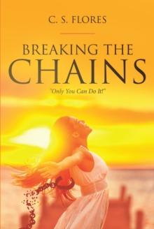 Breaking the Chains : "Only You Can Do It!"