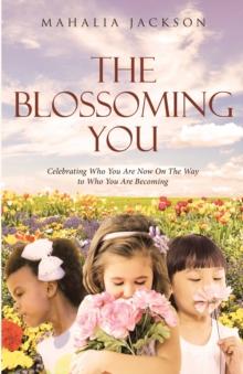 The Blossoming You : Celebrating Who You Are Now On The Way On the Way to Who You Are Becoming