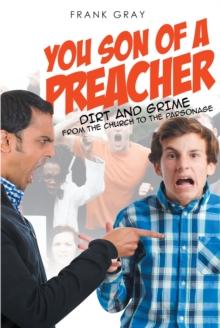 You Son of a Preacher : Dirt and Grime from the Church to the Parsonage