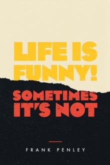 Life is Funny! : Sometimes It's Not.