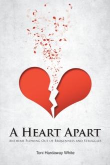 A Heart Apart : Anthems Flowing Out of Brokenness and Struggles