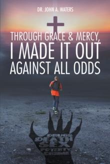 Through Grace & Mercy, I Made It Out Against All Odds