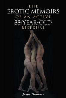 The Erotic Memoirs of an Active 88-Year-Old Bisexual