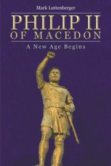 Philip II of Macedon : A New Age Begins