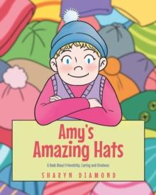 Amy's Amazing Hats : A Book About Friendship, Caring and Kindness