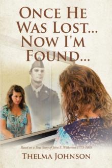 Once He Was Lost... Now I'm Found... : Based on a True Story of John E. Wilkerson 1773-1803