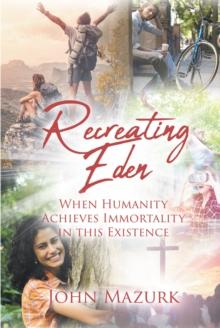 Recreating Eden : When Humanity Achieves Immortality in this Existence