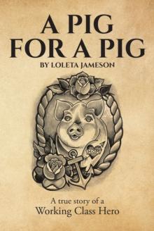 A Pig for a Pig : A True Story of a Working Class Hero