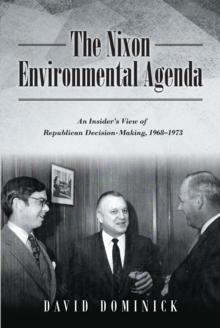 The Nixon Environmental Agenda : An Insider's View of Republican Decision Making 1968-1972