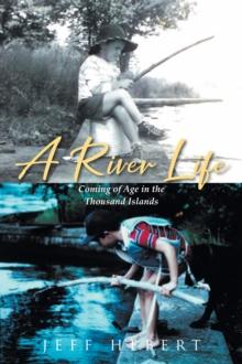 A River Life : Coming of Age in the Thousand Islands