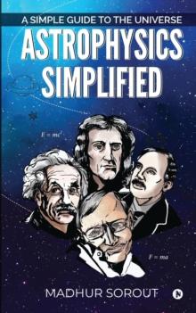 Astrophysics Simplified : A Simple Guide to the Universe