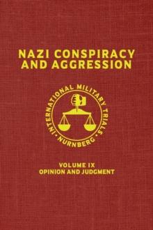 Nazi Conspiracy And Aggression : Volume IX -- Opinion and Judgment -- (The Red Series)