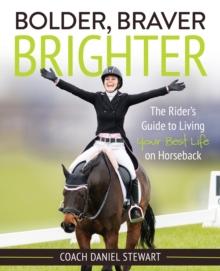 Bolder Braver Brighter : The Rider's Guide to Living Your Best Life on Horseback