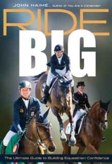 Ride Big : The Ultimate Guide to Building Equestrian Confidence