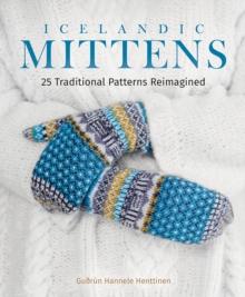 Icelandic Mittens : 25 Traditional Patterns Reimagined